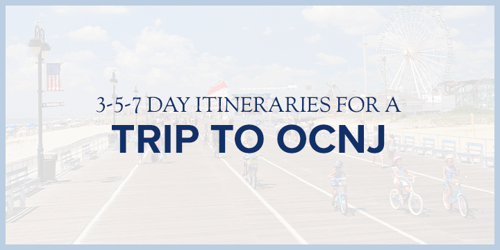3-5-7 day itineraries for a trip to ocnj