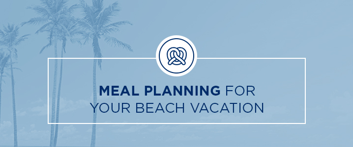 meal planning for your beach vacation