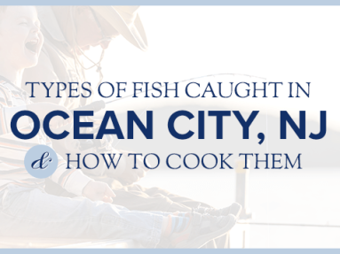 Types of fish caught in Ocean City, NJ and how to cook them