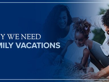 Why We Need Family Vacations