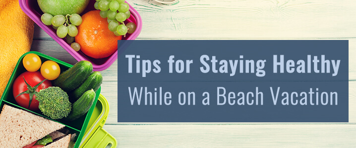 tips for staying healthy while on a beach vacation