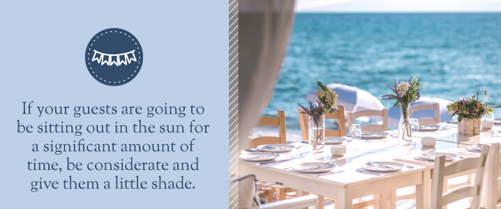 if your guests are going to be sitting out in the sun for a significant amount of time, go into the shade